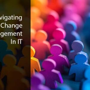 Navigating Change Management in IT