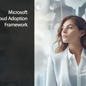 Strategic Cloud Transformation with the Microsoft Cloud Adoption Framework