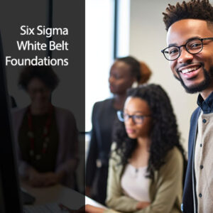 Six Sigma White Belt Foundations
