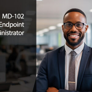 Microsoft MD-102: Microsoft 365 Endpoint Administrator Associate